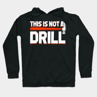 This Is Not A Drill Hoodie